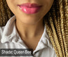 QUEEN BEE Liquid Lip Gloss - Full Color Cream Liquid Lip Glaze- Vegan Friendly, Cruelty Free